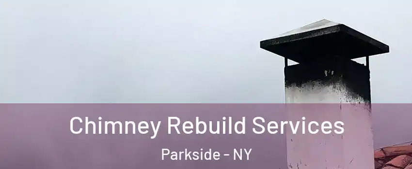 Chimney Rebuild Services Parkside - NY