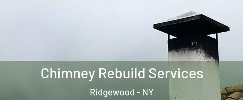 Chimney Rebuild Services Ridgewood - NY