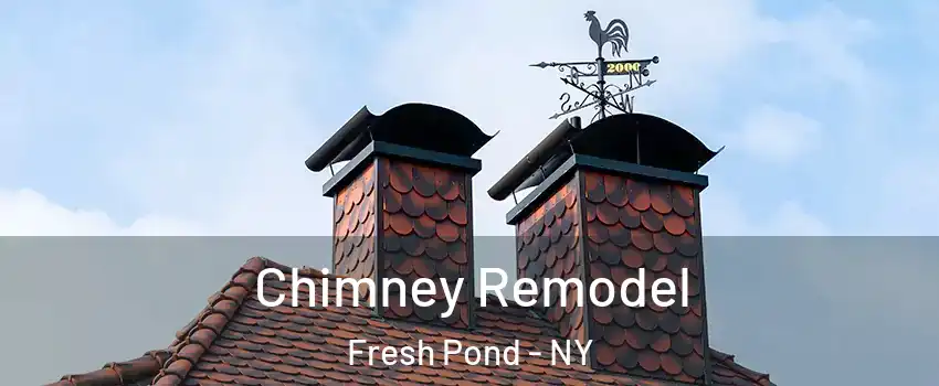 Chimney Remodel Fresh Pond - NY