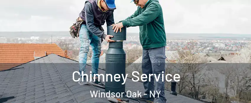 Chimney Service Windsor Oak - NY