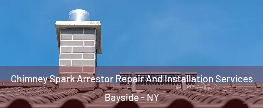 Chimney Spark Arrestor Repair And Installation Services Bayside - NY