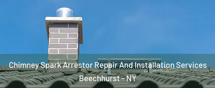 Chimney Spark Arrestor Repair And Installation Services Beechhurst - NY