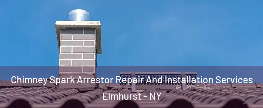 Chimney Spark Arrestor Repair And Installation Services Elmhurst - NY