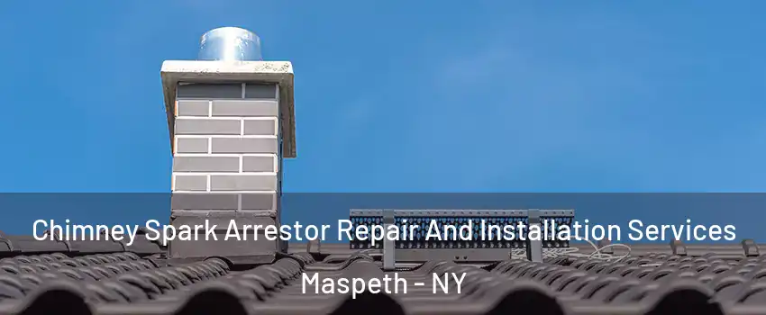 Chimney Spark Arrestor Repair And Installation Services Maspeth - NY