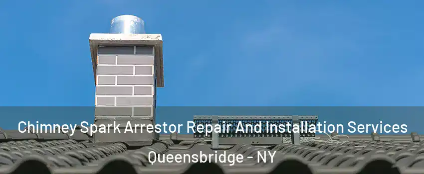 Chimney Spark Arrestor Repair And Installation Services Queensbridge - NY