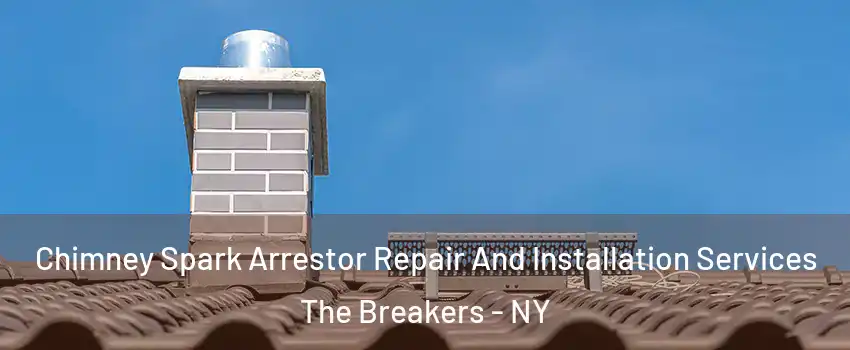 Chimney Spark Arrestor Repair And Installation Services The Breakers - NY