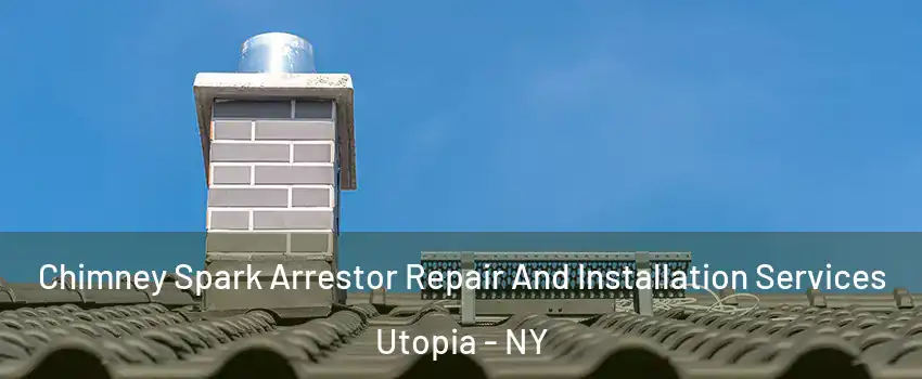 Chimney Spark Arrestor Repair And Installation Services Utopia - NY