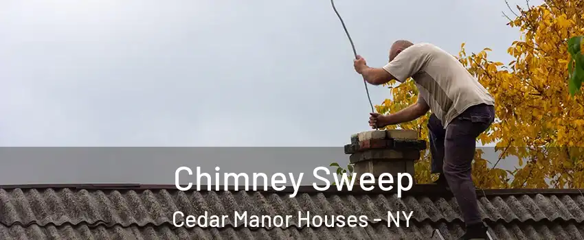 Chimney Sweep Cedar Manor Houses - NY