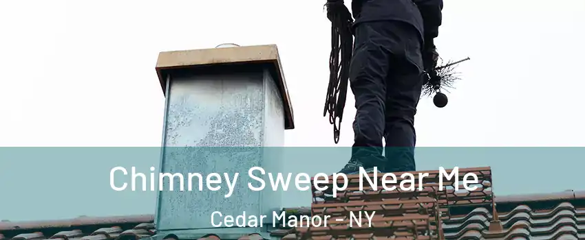 Chimney Sweep Near Me Cedar Manor - NY