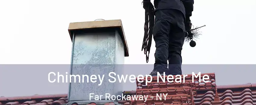Chimney Sweep Near Me Far Rockaway - NY