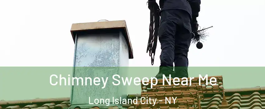 Chimney Sweep Near Me Long Island City - NY