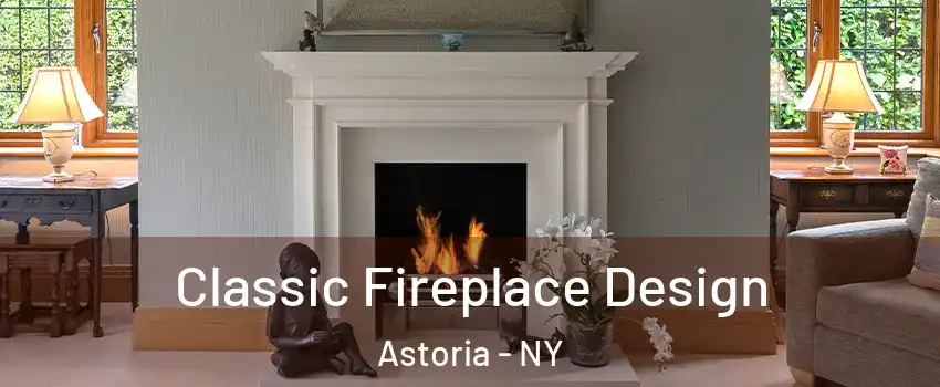 Classic Fireplace Design Astoria - NY