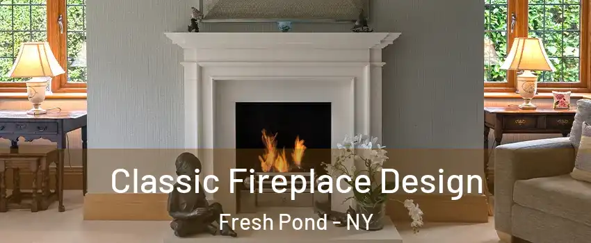 Classic Fireplace Design Fresh Pond - NY