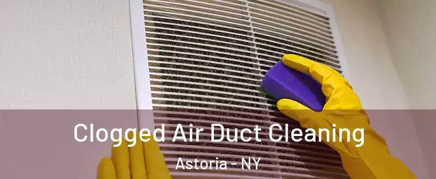 Clogged Air Duct Cleaning Astoria - NY