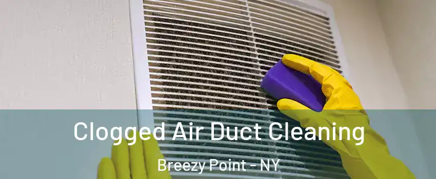 Clogged Air Duct Cleaning Breezy Point - NY