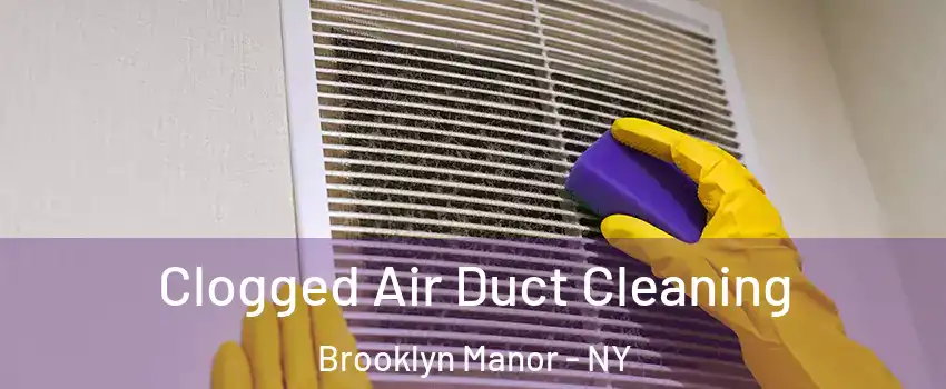 Clogged Air Duct Cleaning Brooklyn Manor - NY