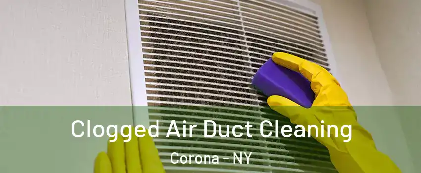 Clogged Air Duct Cleaning Corona - NY