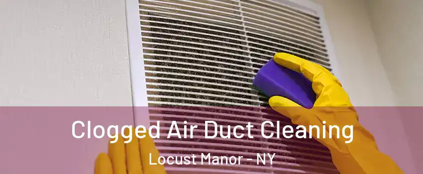 Clogged Air Duct Cleaning Locust Manor - NY