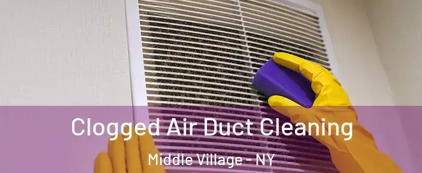Clogged Air Duct Cleaning Middle Village - NY