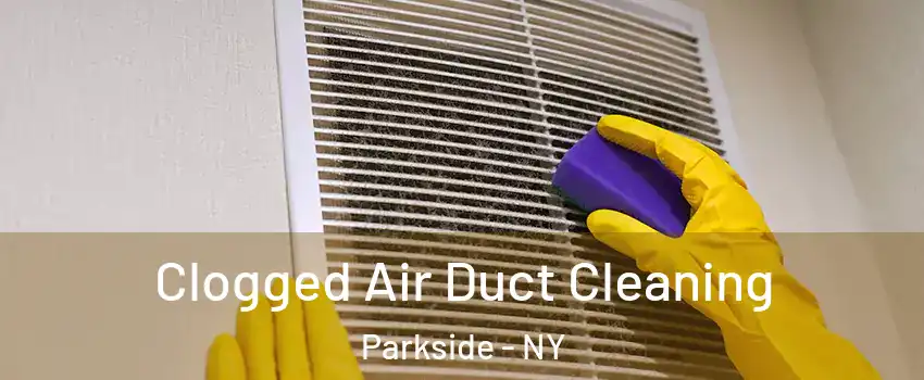 Clogged Air Duct Cleaning Parkside - NY