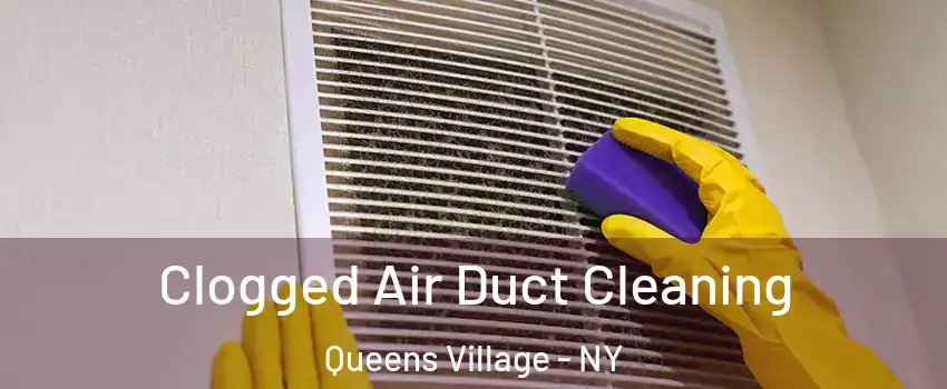 Clogged Air Duct Cleaning Queens Village - NY