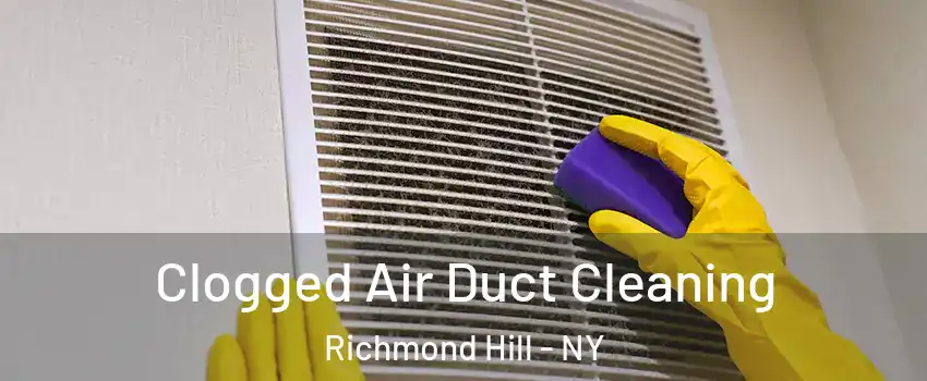 Clogged Air Duct Cleaning Richmond Hill - NY