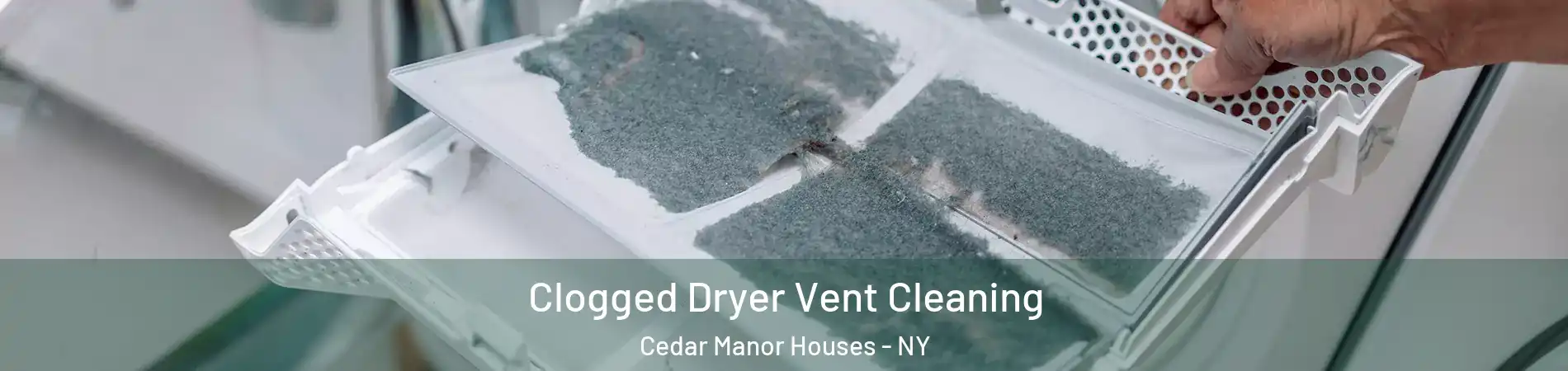 Clogged Dryer Vent Cleaning Cedar Manor Houses - NY