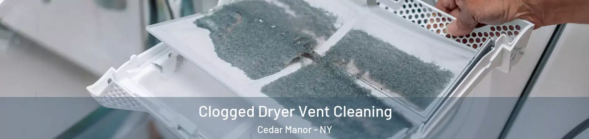 Clogged Dryer Vent Cleaning Cedar Manor - NY