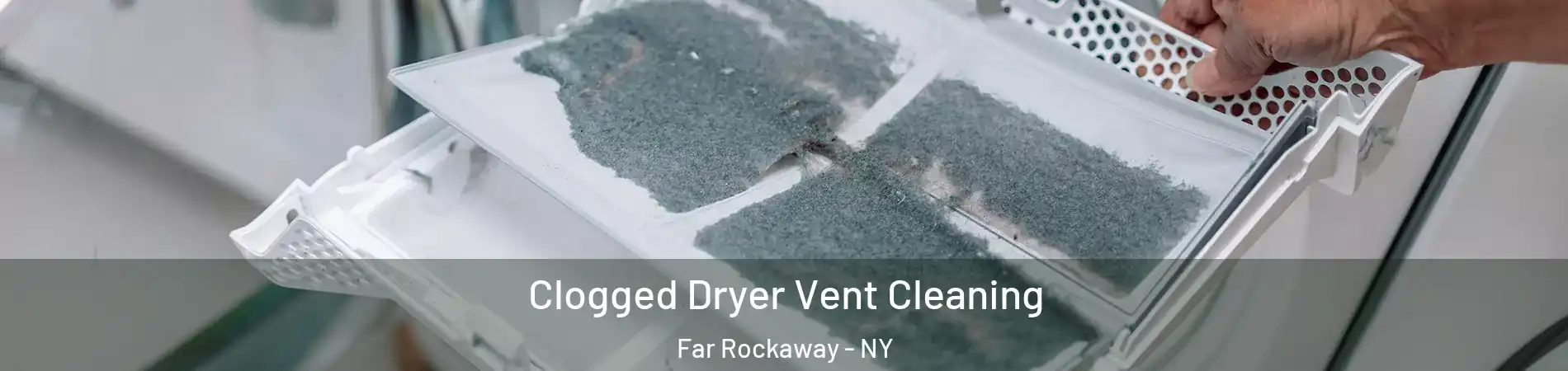 Clogged Dryer Vent Cleaning Far Rockaway - NY