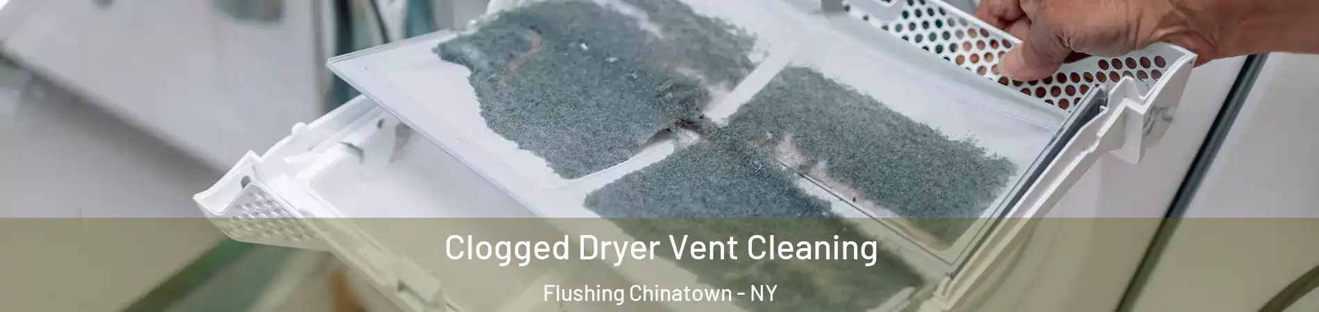 Clogged Dryer Vent Cleaning Flushing Chinatown - NY