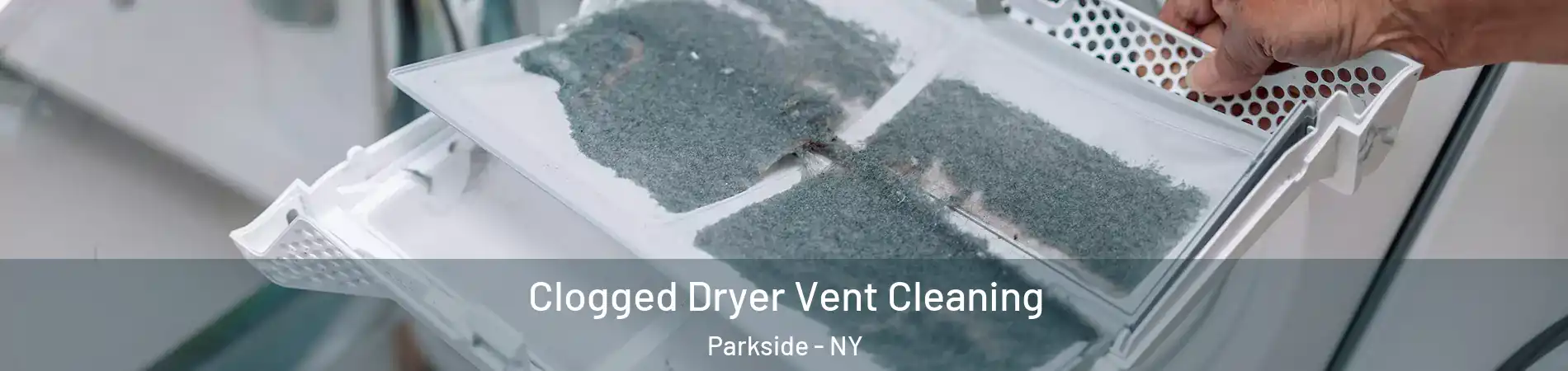 Clogged Dryer Vent Cleaning Parkside - NY