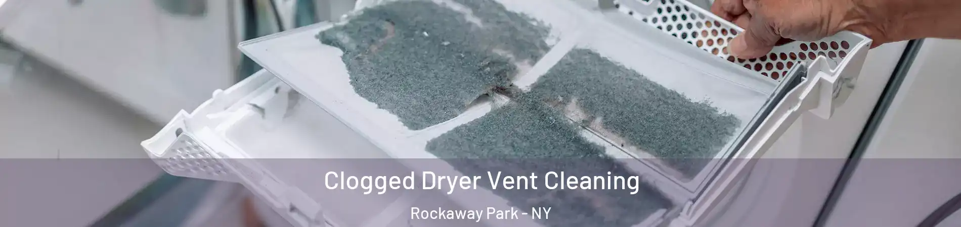 Clogged Dryer Vent Cleaning Rockaway Park - NY