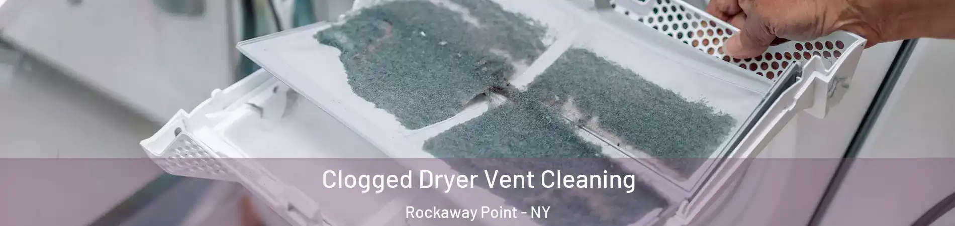 Clogged Dryer Vent Cleaning Rockaway Point - NY