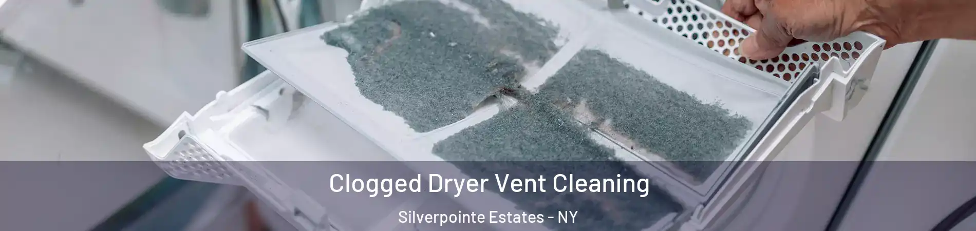 Clogged Dryer Vent Cleaning Silverpointe Estates - NY