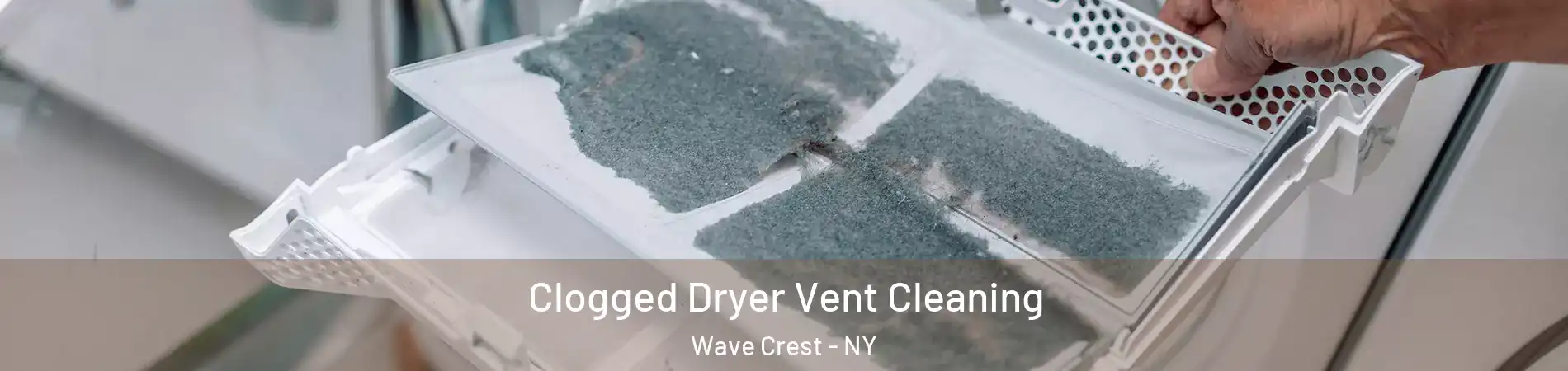 Clogged Dryer Vent Cleaning Wave Crest - NY