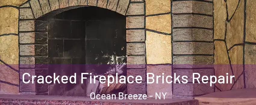 Cracked Fireplace Bricks Repair Ocean Breeze - NY