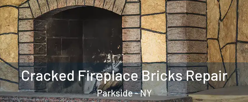 Cracked Fireplace Bricks Repair Parkside - NY