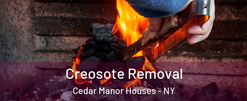 Creosote Removal Cedar Manor Houses - NY
