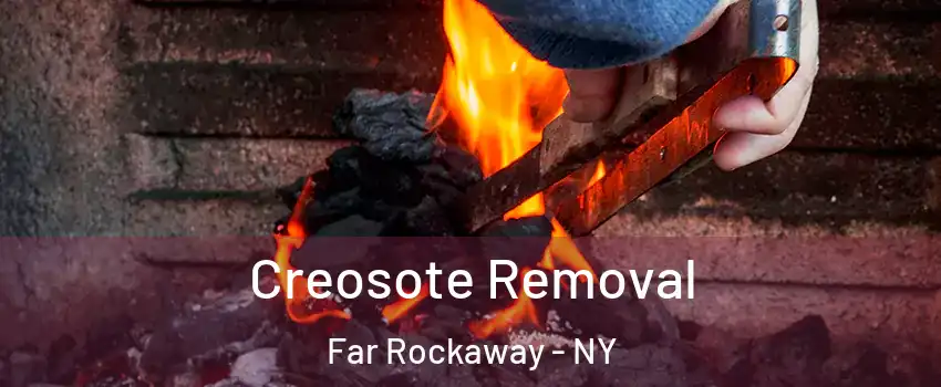 Creosote Removal Far Rockaway - NY