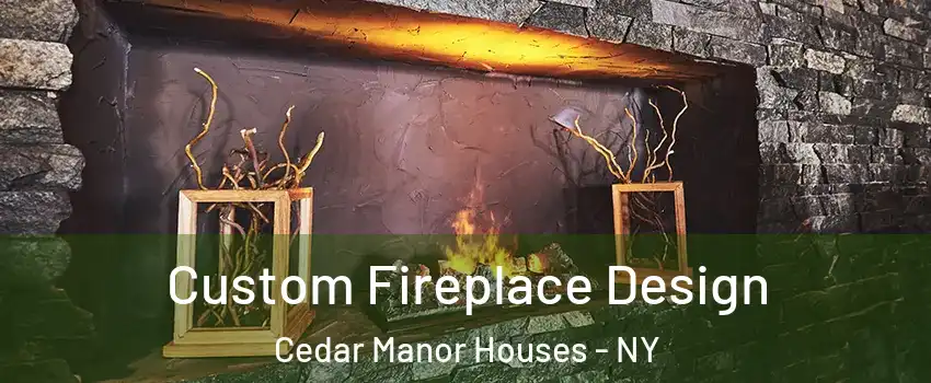 Custom Fireplace Design Cedar Manor Houses - NY
