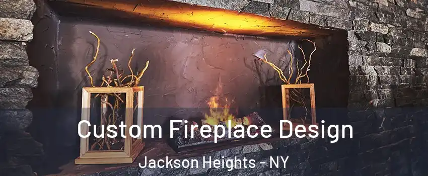 Custom Fireplace Design Jackson Heights - NY