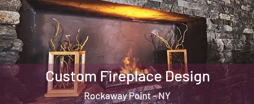Custom Fireplace Design Rockaway Point - NY