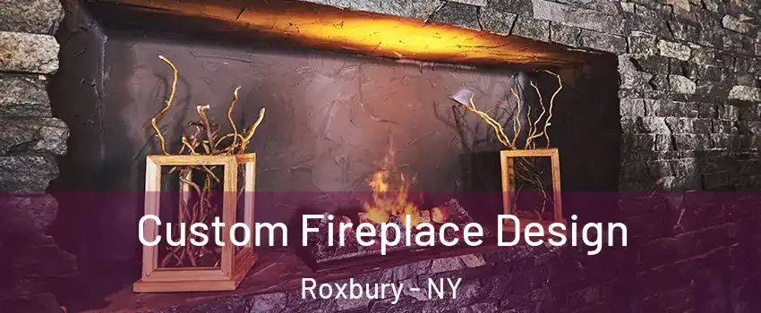 Custom Fireplace Design Roxbury - NY