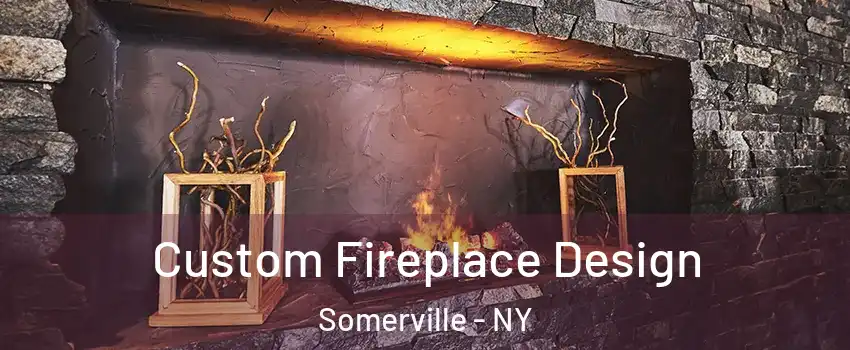 Custom Fireplace Design Somerville - NY