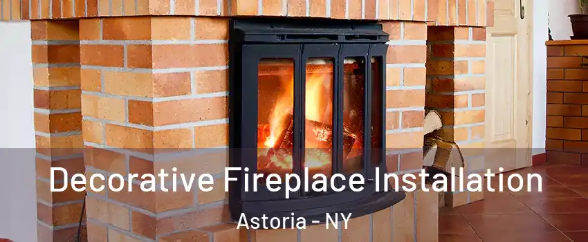 Decorative Fireplace Installation Astoria - NY