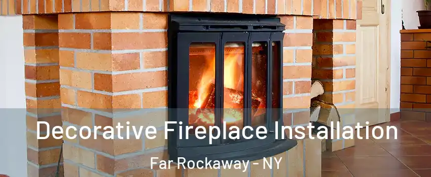 Decorative Fireplace Installation Far Rockaway - NY