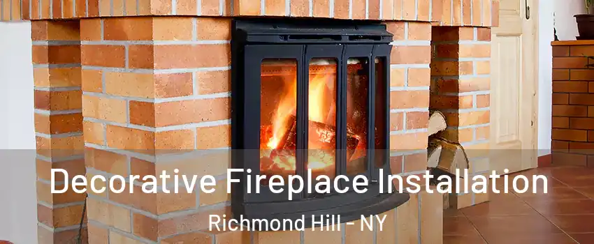 Decorative Fireplace Installation Richmond Hill - NY