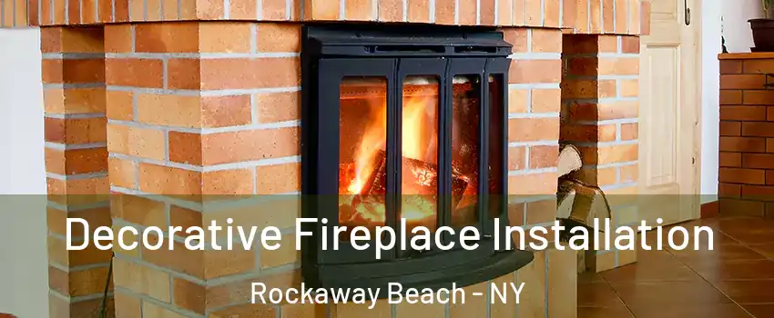 Decorative Fireplace Installation Rockaway Beach - NY