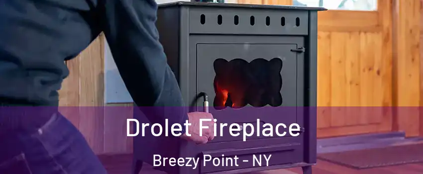 Drolet Fireplace Breezy Point - NY