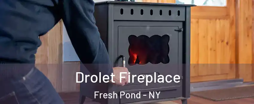Drolet Fireplace Fresh Pond - NY
